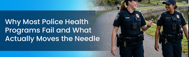 Why Most Police Health Programs Fail and What Actually Moves the Needle