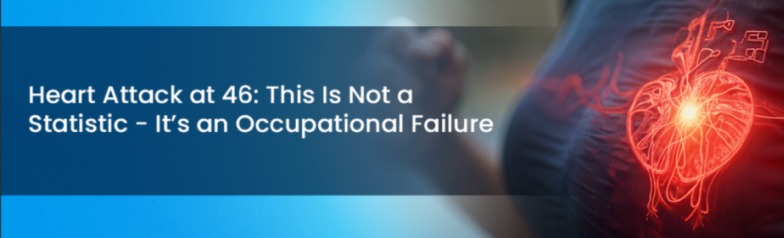Heart Attack at 46: This Is Not a Statistic—It’s an Occupational Failure